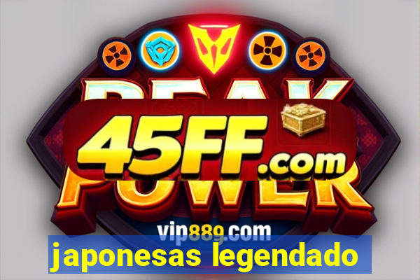 japonesas legendado